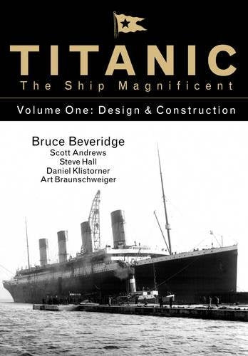Titanic the Ship Magnificent - Volume One: Design & Construction: 1