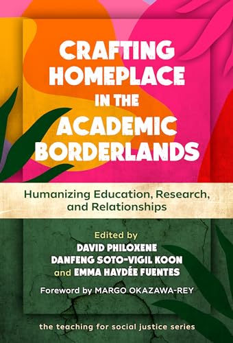 Crafting Homeplace in the Academic Borderlands : Humanizing Education, Research, and Relationships