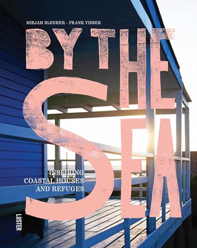 By the Sea : Inspiring Coastal Houses and Refuges