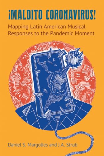 Maldito Coronavirus! : Mapping Latin American Musical Responses to the Pandemic Moment