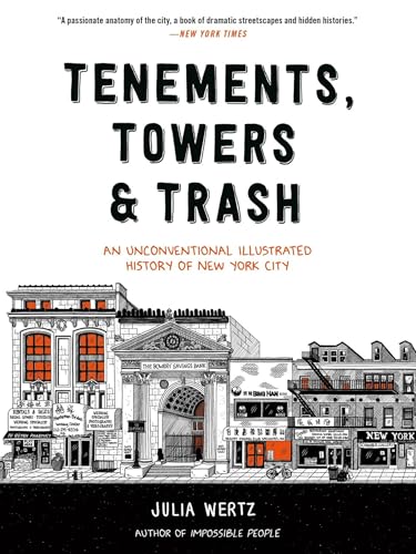 Tenements, Towers & Trash : An Unconventional Illustrated History of New York City