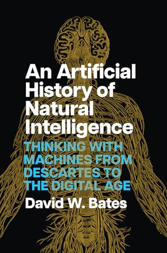 An Artificial History of Natural Intelligence : Thinking with Machines from Descartes to the Digital Age