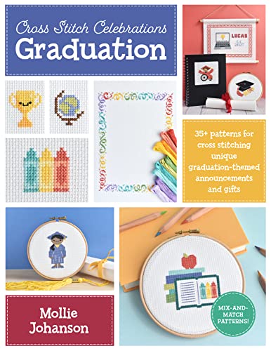 Cross Stitch Celebrations: Graduation : 35+ patterns for cross stitching unique graduation-themed announcements and gifts Volume 2