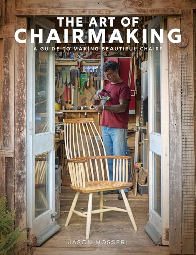 The Art of Chairmaking : A Guide to Making Beautiful Chairs