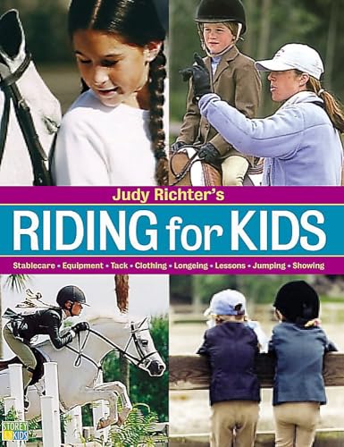Riding for Kids : Stable Care, Equipment, Tack, Clothing, Longeing, Lessons, Jumping, Showing