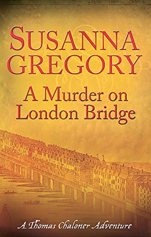 A Murder On London Bridge: 5 (Adventures of Thomas Chaloner)