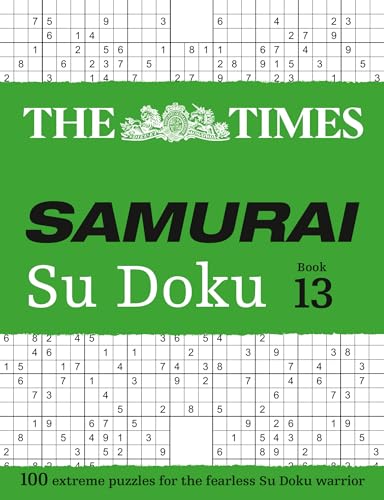 The Times Samurai Su Doku 13 : 100 Extreme Puzzles for the Fearless Su Doku Warrior