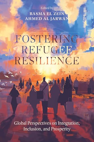 Fostering Refugee Resilience : Global Perspectives on Integration, Inclusion, and Prosperity