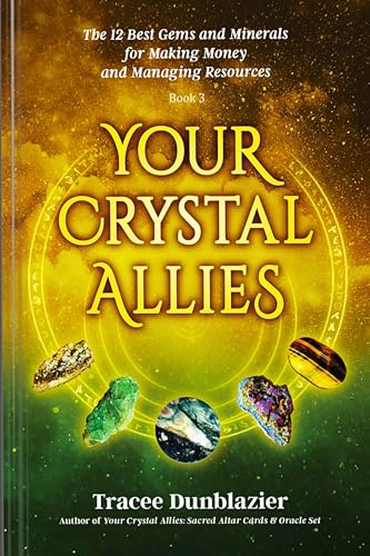 Your Crystal Allies : The 12 Best Gems & Minerals for Making Money & Managing Resources
