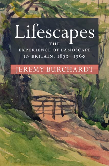 Lifescapes : The Experience of Landscape in Britain, 1870–1960