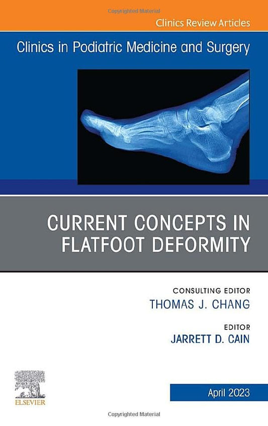 Current Concepts in Flatfoot Deformity , An Issue of Clinics in Podiatric Medicine and Surgery (Volume 40-2) (The Clinics: Orthopedics, Volume 40-2)