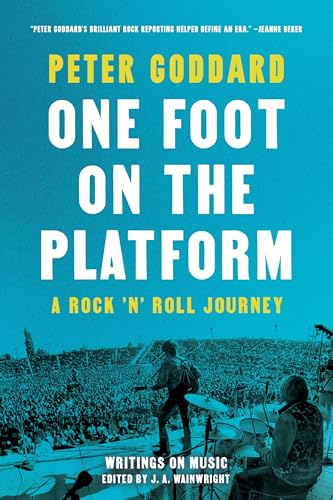 One Foot on the Platform: A Rock 'n' Roll Journey : Writings on Music