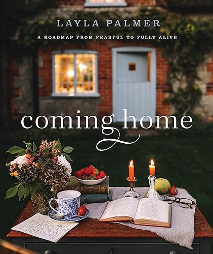 Coming Home – A Roadmap from Fearful to Fully Alive