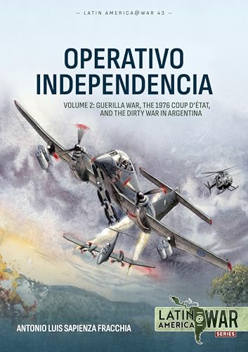 Operativo Independencia Volume 2 : Guerilla War, The 1976 Coup D'etat, and the Dirty War in Argentina : 43