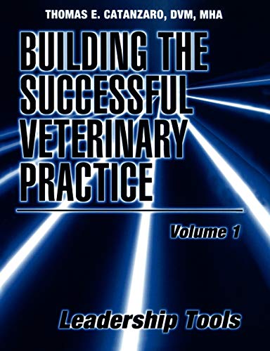 Building a Successful Veterinary Practice: v. 1: Leadership Tools