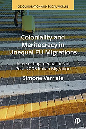 Coloniality and Meritocracy in Unequal EU Migrations : Intersecting Inequalities in Post-2008 Italian Migration
