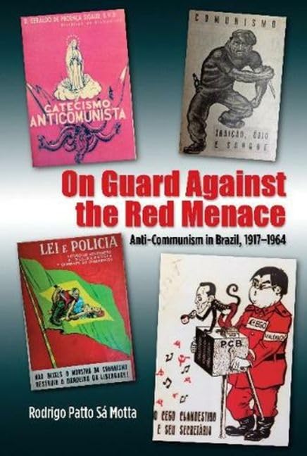 On Guard Against the Red Menace : Anti-Communism in Brazil, 1917-1964