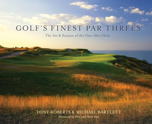 Golf's Finest Par Threes : The Art and Science of the One-Shot Hole