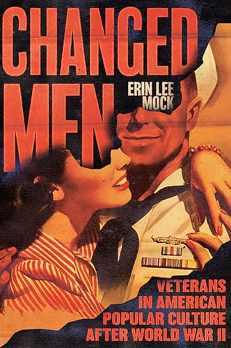 Changed Men : Veterans in American Popular Culture after World War II