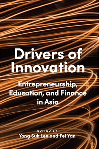 Drivers of Innovation : Entrepreneurship, Education, and Finance in Asia