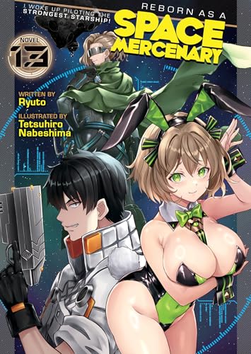 Reborn As A Space Mercenary: I Woke Up Piloting The Strongest Starship! (Light Novel) Vol. 13