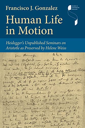 Human Life in Motion : Heidegger's Unpublished Seminars on Aristotle As Preserved by Helene Weiss