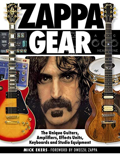 Zappa's Gear: The Unique Guitars, Amplifiers, Effects Units, Keyboards and Studio Equipment