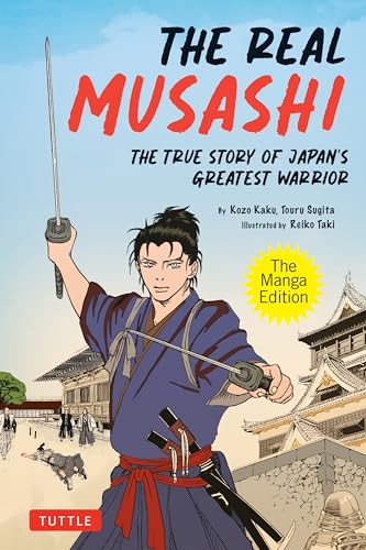 The Real Musashi: The Manga Edition : The True Story Of Japan's Greatest Warrior