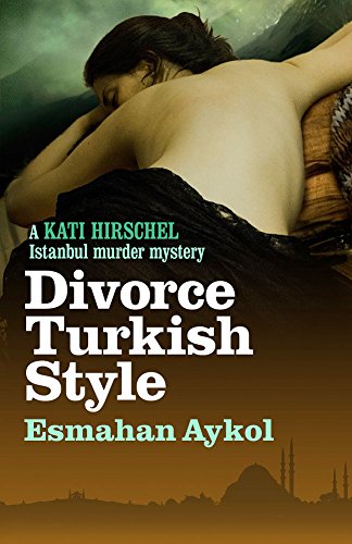 Divorce Turkish Style (Kati Hirschel Istanbul Murder Mystery)