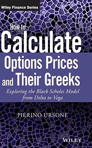 How to Calculate Options Prices and Their Greeks: Exploring the Black Scholes Model from Delta to Vega