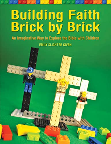 Building Faith Brick by Brick : An Imaginative Way to Explore the Bible with Children