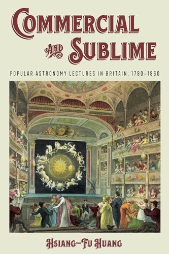 Commercial and Sublime : Popular Astronomy Lectures in Britain, 1780–1860