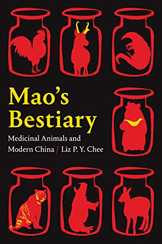 Maos Bestiary: Medicinal Animals and Modern China