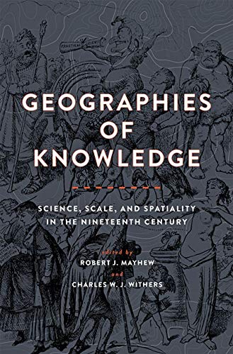 Geographies of Knowledge: Science, Scale, and Spatiality in the Nineteenth Century (Medicine, Science, and Religion in Historical Context)