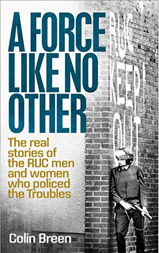 A Force Like No Other: The real stories of the RUC men and women who policed the Troubles