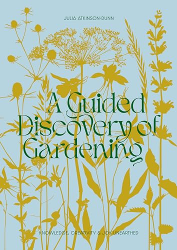 A Guided Discovery of Gardening: Knowledge, creativity and joy unearthed