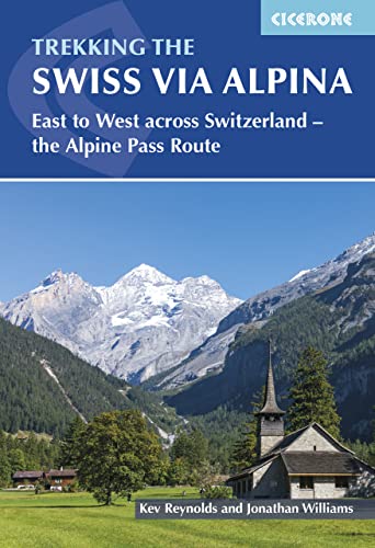 Trekking the Swiss Via Alpina: East to West across Switzerland – the Alpine Pass Route: East to West across Switzerland – the Alpine Pass Route