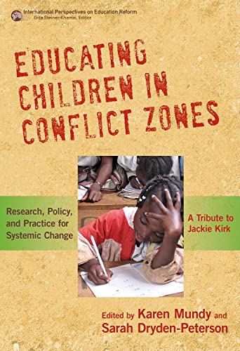 Educating Children in Conflict Zones : Research, Policy and Practice for Systemic Change - a Tribute to Jackie Kirk