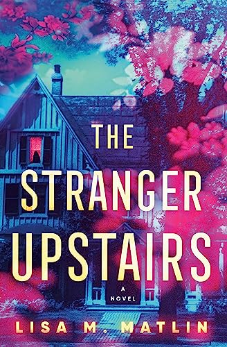 The Stranger Upstairs: A Novel