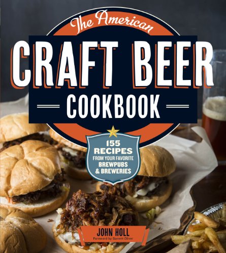 The American Craft Beer Cookbook : 155 Recipes from Your Favorite Brewpubs and Breweries