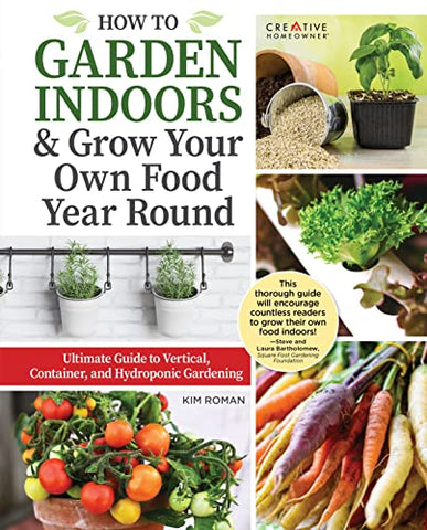 Ultimate Guide to Indoor Gardening: Grow Veggies, Herbs, Sprouts, and More