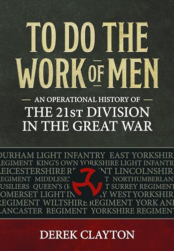 To Do the Work of Men: An Operational History of the 21st Division in the Great War (Wolverhampton Military Studies)