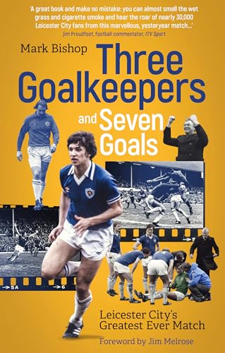 Three Goalkeepers and Seven Goals : Leicester City's Greatest Ever Match