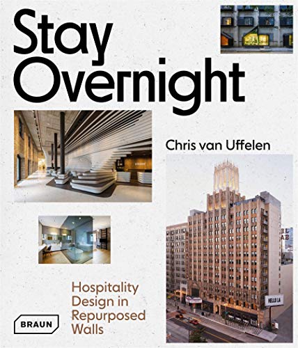 Stay Overnight: Hospitality Design in Repurposed Spaces (BRAUN)