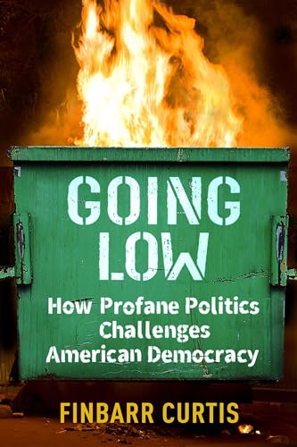 Going Low: How Profane Politics Challenges American Democracy