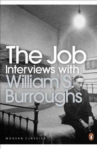 The Job: Interviews with William S. Burroughs (Penguin Modern Classics)