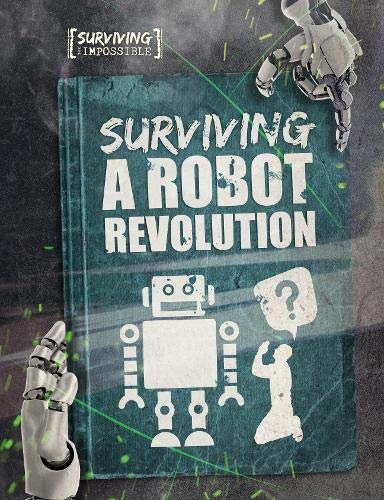 Surviving a Robot Revolution (Surviving the Impossible)