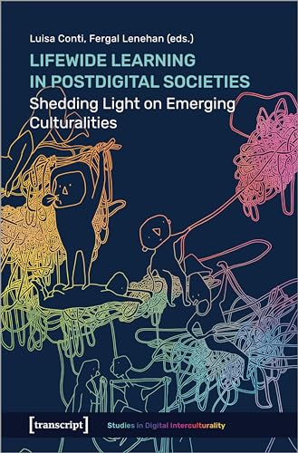 Lifewide Learning in Postdigital Societies : Shedding Light on Emerging Culturalities