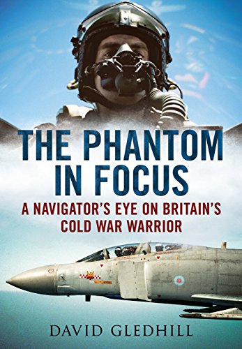Phantom in Focus : A Navigator's Eye on Britain's Cold War Warrior