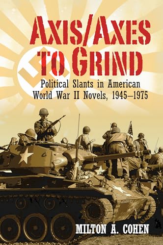 Axis/Axes to Grind : Political Slants in American World War II Novels, 1945-1975